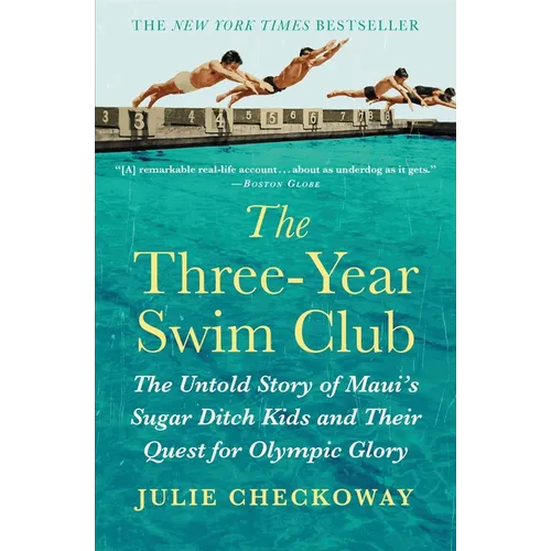 The Three-Year Swim Club: The Untold Story of Maui's Sugar Ditch Kids and Their Quest for Olympic Glory - Hardcover
