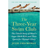 The Three-Year Swim Club: The Untold Story of Maui's Sugar Ditch Kids and Their Quest for Olympic Glory - Hardcover