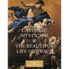 Catholic Mysticism and the Beautiful Life of Grace - Paperback