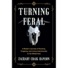 Turning Feral: A Modern Journey of Hunting, Trapping, and Living Intentionally in the Wilderness - Paperback