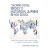 Teaching Social Studies to Multilingual Learners in High School: Connecting Inquiry and Visual Literacy to Promote Progressive Learning - Paperback
