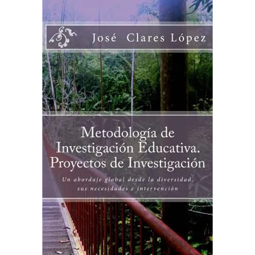 Metodología de Investigación Educativa. Proyectos de Investigación: Un abordaje global desde la diversidad, sus necesidades e intervención - Paperback