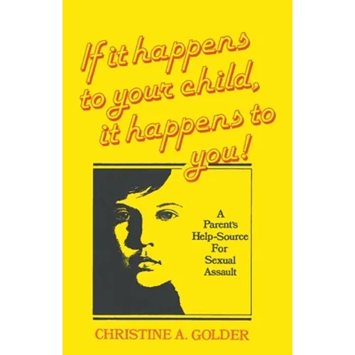 If it happens to your child, it happens to you!: A Parent's Help-source on Sexual Assault - Paperback