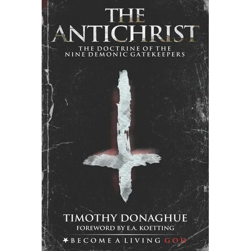 The Antichrist: The Doctrine of the Nine Demonic Gatekeepers - Paperback
