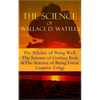 The Science of Wallace D. Wattles: The Science of Being Well, the Science of Getting Rich & the Science of Being Great - Complete Trilogy: From One of - Paperback