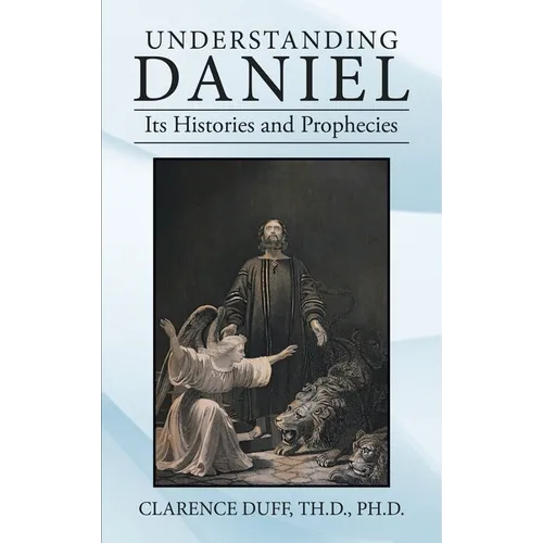 Understanding Daniel Its Histories and Prophecies - Hardcover