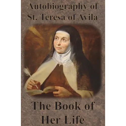 Autobiography of St. Teresa of Avila - The Book of Her Life - Paperback