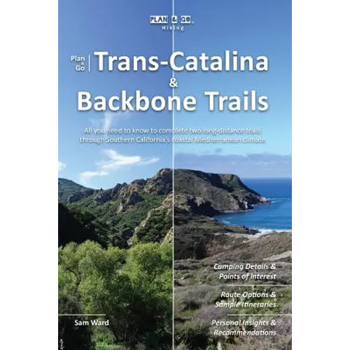 Plan & Go - Trans-Catalina & Backbone Trails: All you need to know to complete two long-distance trails through Southern California's coastal Mediterr - Paperback