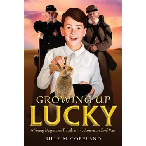 Growing Up Lucky: A Young Magician's Travels in the American Civil War - Paperback