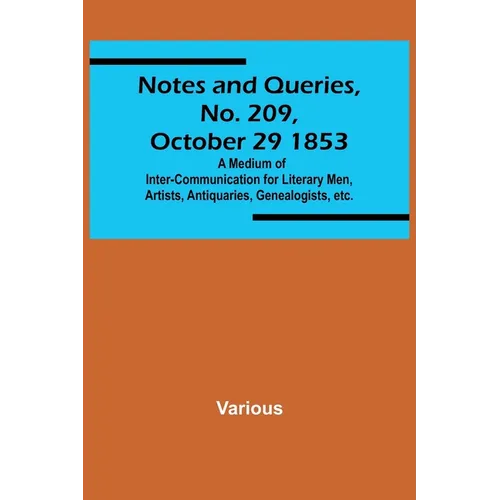 Notes and Queries, No. 209, October 29 1853; A Medium of Inter-communication for Literary Men, Artists, Antiquaries, Genealogists, etc. - Paperback