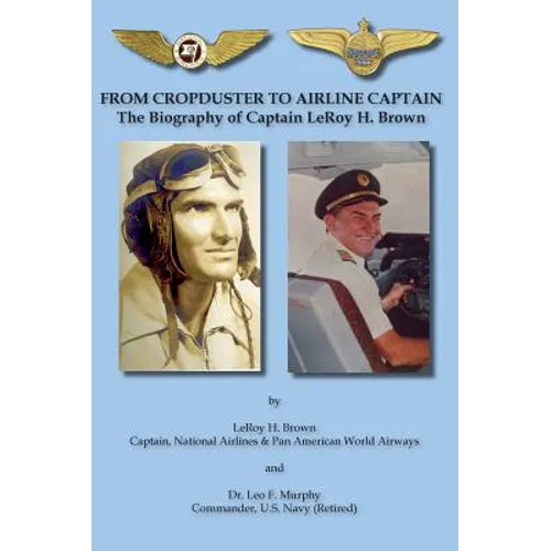 From Cropduster to Airline Captain the Biography of Captain Leroy H. Brown - Hardcover