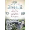 The A-Z of Curious Shropshire: Strange Stories of Mysteries, Crimes and Eccentrics - Paperback