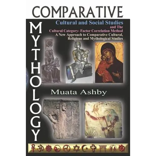 Comparative Mythology, Cultural and Social Studies and the Cultural Category- Factor Correlation Method: A New Approach to Comparative Cultural, Relig - Paperback