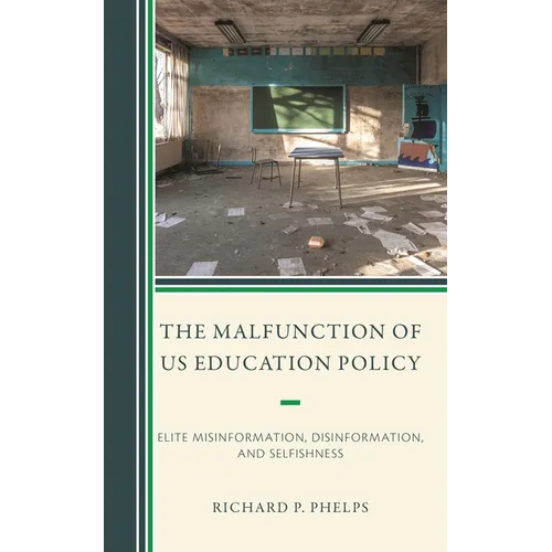 The Malfunction of Us Education Policy: Elite Misinformation, Disinformation, and Selfishness - Paperback