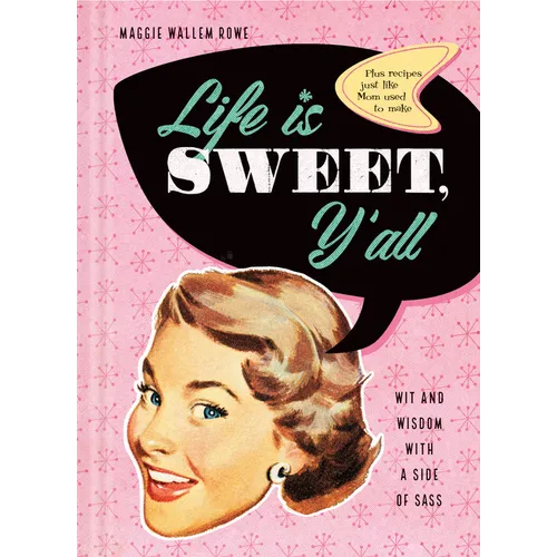 Life Is Sweet, Y'All: Wit and Wisdom with a Side of Sass - Hardcover