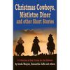 Christmas Cowboys, Mistletoe Diner and Other Short Stories: A Collection of New Fiction for the Holidays - Paperback