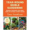 Year-Round Edible Gardening: Growing Vegetables and Herbs, Inside or Outside, in Every Season - Paperback