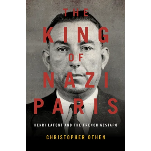The King of Nazi Paris: Henri LaFont and the Gangsters of the French Gestapo - Paperback