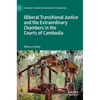 Illiberal Transitional Justice and the Extraordinary Chambers in the Courts of Cambodia - Hardcover