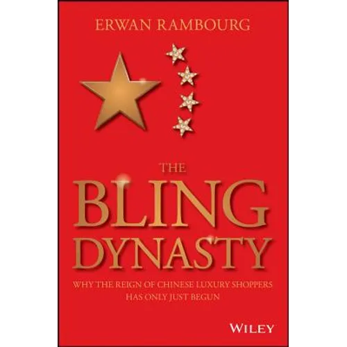 The Bling Dynasty: Why the Reign of Chinese Luxury Shoppers Has Only Just Begun - Hardcover