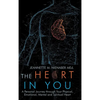 The Heart in You: A Personal Journey Through Your Physical, Emotional, Mental and Spiritual Heart - Hardcover