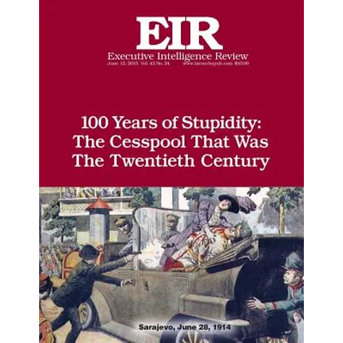 100 Years of Stupidity: The Cesspool That Was the Twentieth Century: Executive Intelligence Review; Volume 42, Issue 24 - Paperback