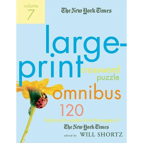 The New York Times Large-Print Crossword Puzzle Omnibus, Volume 7: 120 Large-Print Puzzles from the Pages of the New York Times - Paperback