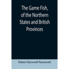 The Game Fish, of the Northern States and British Provinces; With an account of the salmon and sea-trout fishing of Canada and New Brunswick, together - Paperback