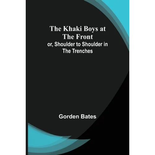 The Khaki Boys at the Front; or, Shoulder to Shoulder in the Trenches - Paperback