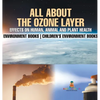 All About The Ozone Layer: Effects on Human, Animal and Plant Health - Environment Books Children's Environment Books - Hardcover