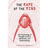The Rape of the Mind: The Psychology of Thought Control, Menticide, and Brainwashing - Paperback