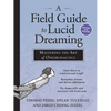 A Field Guide to Lucid Dreaming: Mastering the Art of Oneironautics - Paperback