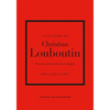 Little Book of Christian Louboutin: The Story of the Iconic Shoe Designer - Hardcover