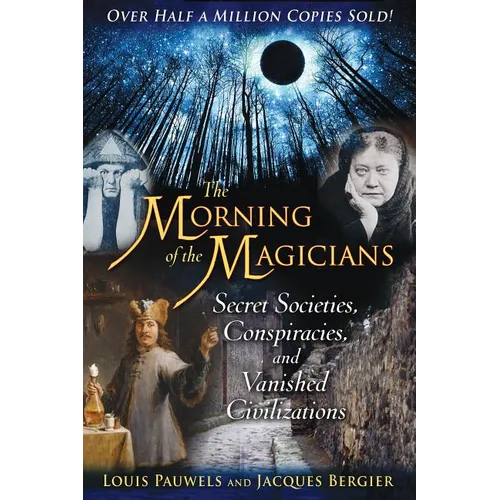 The Morning of the Magicians: Secret Societies, Conspiracies, and Vanished Civilizations - Paperback