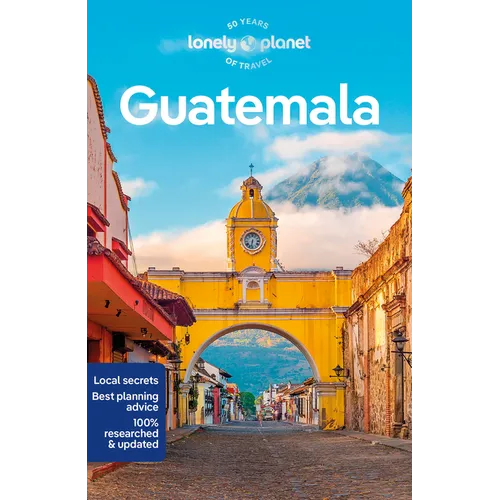 Lonely Planet Guatemala: Plan the Trip of a Lifetime Detailed Itineraries & Maps Insider Tips Covers Guatemala City, Antigua, Lago de Atitlan and More - Paperback