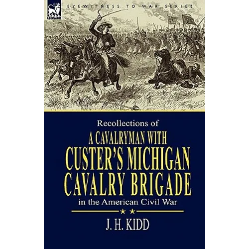 Recollections of a Cavalryman: With Custer's Michigan Cavalry Brigade in the American Civil War - Paperback