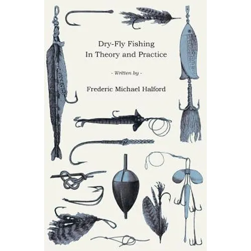 Dry-Fly Fishing - In Theory and Practice - Paperback