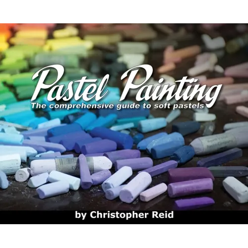 Pastel Painting: The comprehensive guide to soft pastels - Hardcover