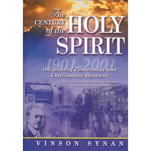 The Century of the Holy Spirit: 100 Years of Pentecostal and Charismatic Renewal, 1901-2001 - Paperback