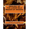 Geology of the Lower Gila Region of Arizona - Paperback
