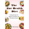 The Gut Health Diet: Healing Recipes for Digestive Disorders and Microbiome Balance - Paperback