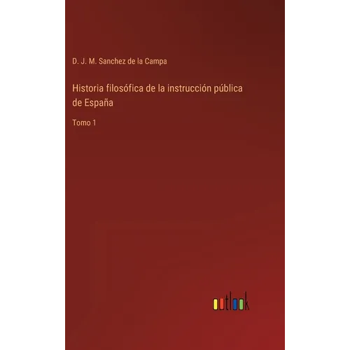 Historia filosófica de la instrucción pública de España: Tomo 1 - Hardcover