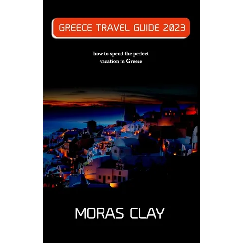 Greece Travel Guide 2023: how to spend the perfect vacation in Greece - Paperback