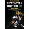 The Ultimate Newcastle United Trivia Book: A Collection of Amazing Trivia Quizzes and Fun Facts for Die-Hard Magpies Fans! - Paperback