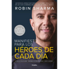 Manifiesto Para Los Héroes de Cada Día: Activa Tu Positivismo, Maximiza Tu Productividad, Sirve Al Mundo / The Everyday Hero Manifesto - Paperback