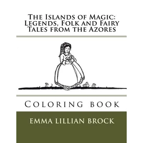 The Islands of Magic: Legends, Folk and Fairy Tales from the Azores: Coloring book - Paperback