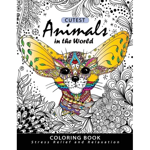 Cutest Animals in the World Coloring book: Stress-relief Coloring Book For Grown-ups, Adults (Sloth, Arctic Fox, Wombat, Alpaca and Friend) - Paperback