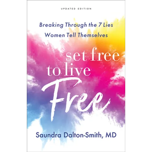 Set Free to Live Free: Breaking Through the 7 Lies Women Tell Themselves - Paperback