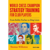 World Chess Champion Strategy Training for Club Players: From Bobby Fischer to Ding Liren - Paperback