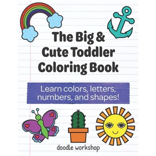 The Big & Cute Toddler Coloring Book: Learn colors, letters, numbers, and shapes! - Paperback